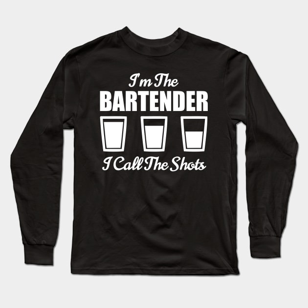 Bartender I'm The Bartender I Call The Shots Bar Nightclub Long Sleeve T-Shirt by fromherotozero